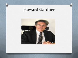 Howard Gardner

 