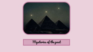 Mysteries of the past
 