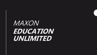 MAXON
EDUCATION
UNLIMITED
 