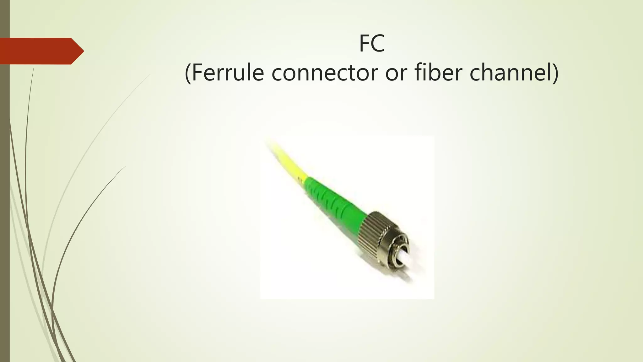 FC
(Ferrule connector or fiber channel)
 