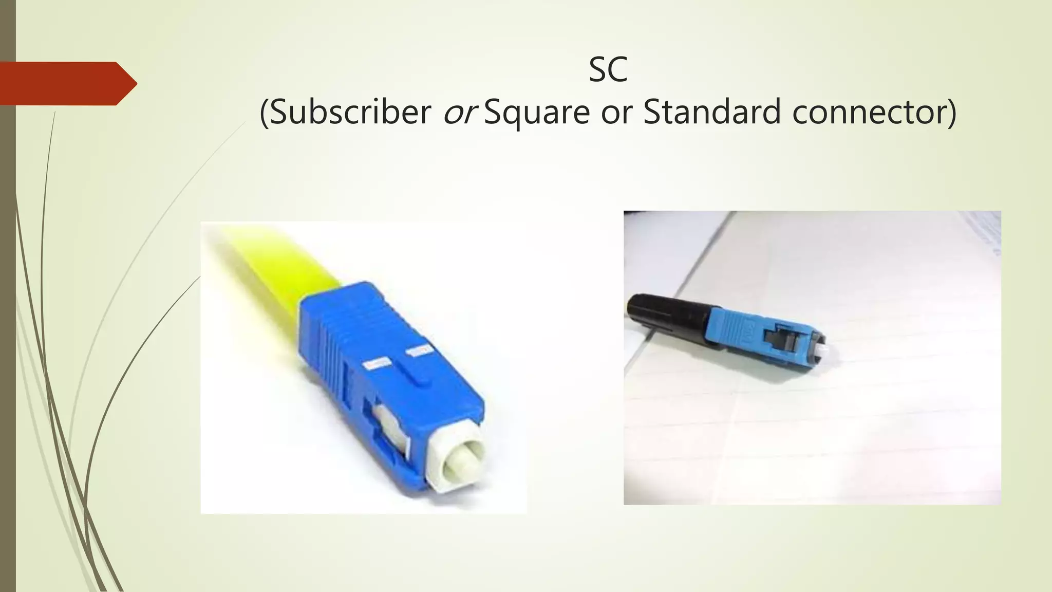 SC
(Subscriber or Square or Standard connector)
 