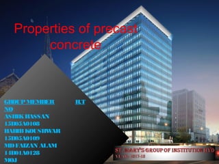 Properties of precast
concrete
GROUPMEMBER H.T
NO
ASHIKHASSAN
15D05A0108
HABIBKOUSHWAR
15D05A0109
MDFAIZAN ALAM
14D01A0128
MOJ
 