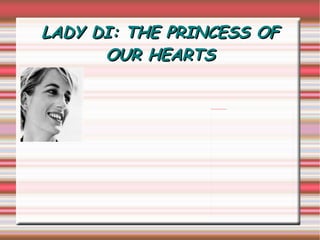 LADY DI: THE PRINCESS OF OUR HEARTS 