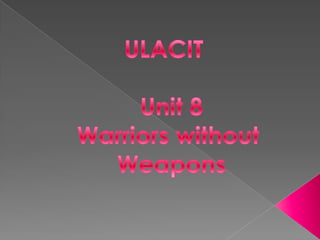 ULACIT Unit 8 Warriorswithout Weapons 