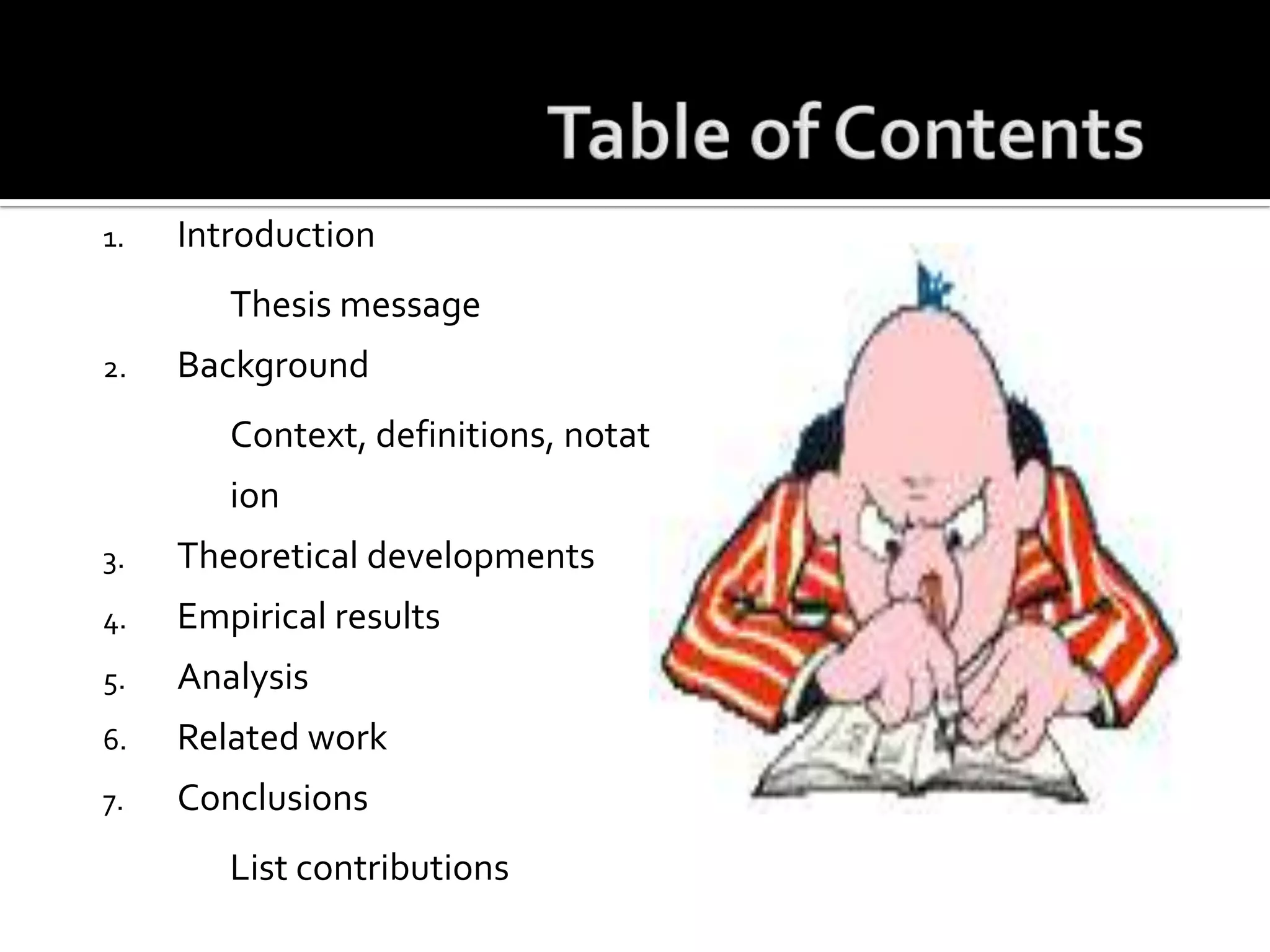Table of ContentsIntroduction	Thesis messageBackground	Context, definitions, notationTheoretical developmentsEmpirical resultsAnalysisRelated workConclusions	List contributions
