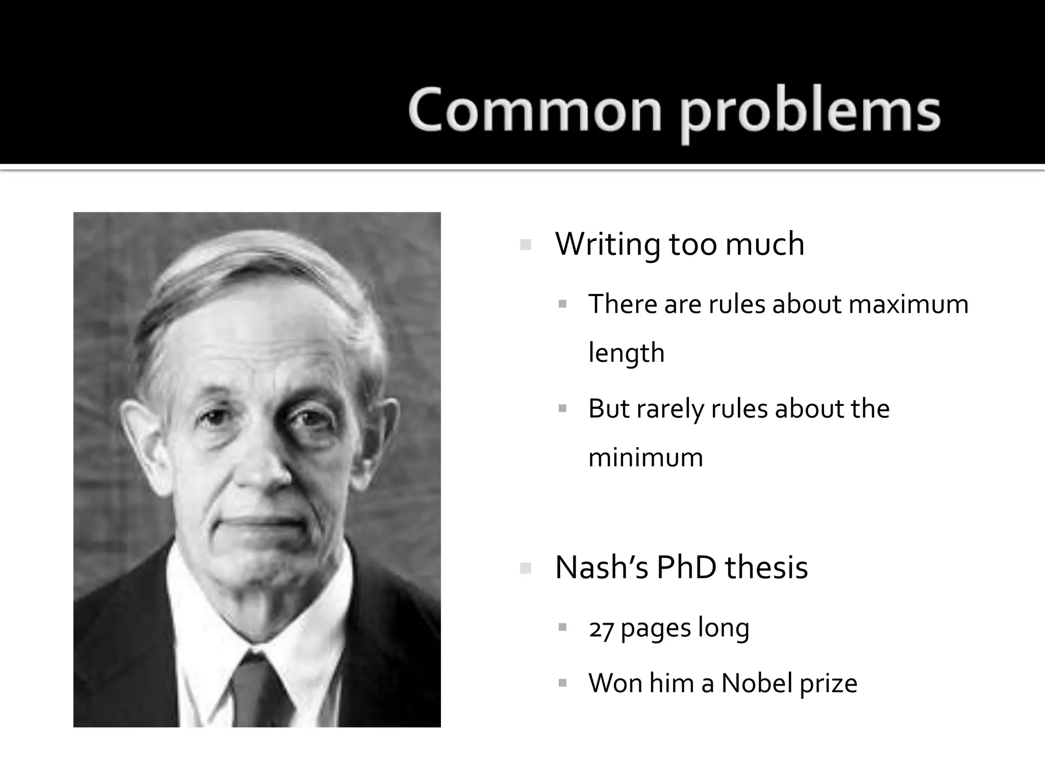 Common problemsWriting too muchThere are rules about maximum lengthBut rarely rules about the minimumNash’s PhD thesis27 pages longWon him a Nobel prize