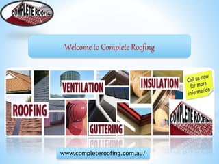Welcome to Complete Roofing
www.completeroofing.com.au/
 