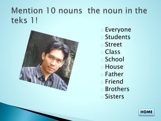 Everyone 
Students 
Street 
Class 
School 
House 
Father 
Friend 
Brothers 
Sisters 
HOME 
 