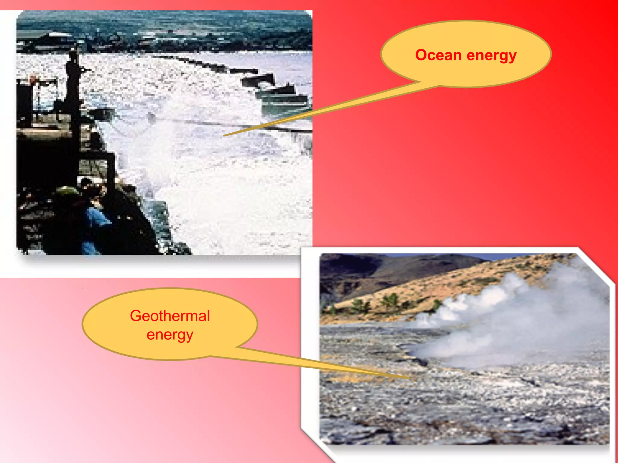 Ocean energy
Geothermal
energy
 