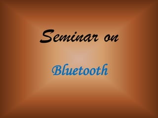 Seminar on
 Bluetooth
 