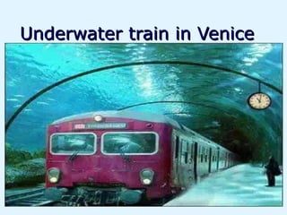 Underwater train in Venice
 