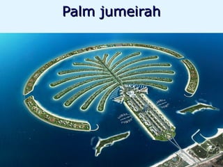 Palm jumeirah
 