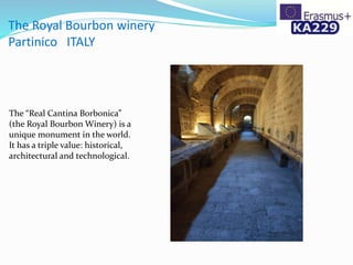 The Royal Bourbon winery
Partinico ITALY
The “Real Cantina Borbonica”
(the Royal Bourbon Winery) is a
unique monument in the world.
It has a triple value: historical,
architectural and technological.
 