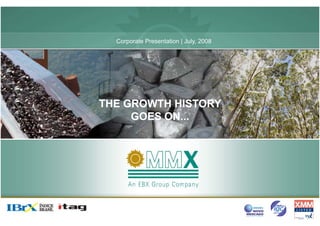 Corporate Presentation | July, 2008




THE GROWTH HISTORY
     GOES ON...
          ON
 