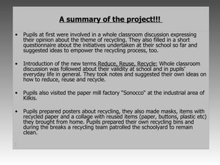 A summary of the project!!!
•   Pupils at first were involved in a whole classroom discussion expressing
    their opinion...