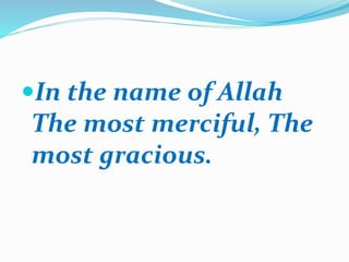 In the name of Allah
The most merciful, The
most gracious.
 