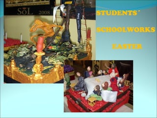 STUDENTS´

SCHOOLWORKS

   EASTER
 