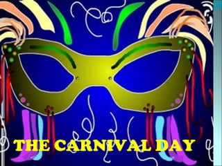 THE CARNIVAL DAY
 