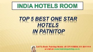 Call To Book Patnitop Hotels +91 9711199594, 011 69111114
or visit on www.hotelsinpatnitop.co.in
 