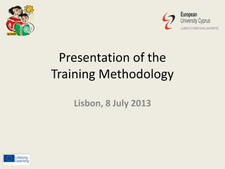 Presentation of the
Training Methodology
Lisbon, 8 July 2013
 
