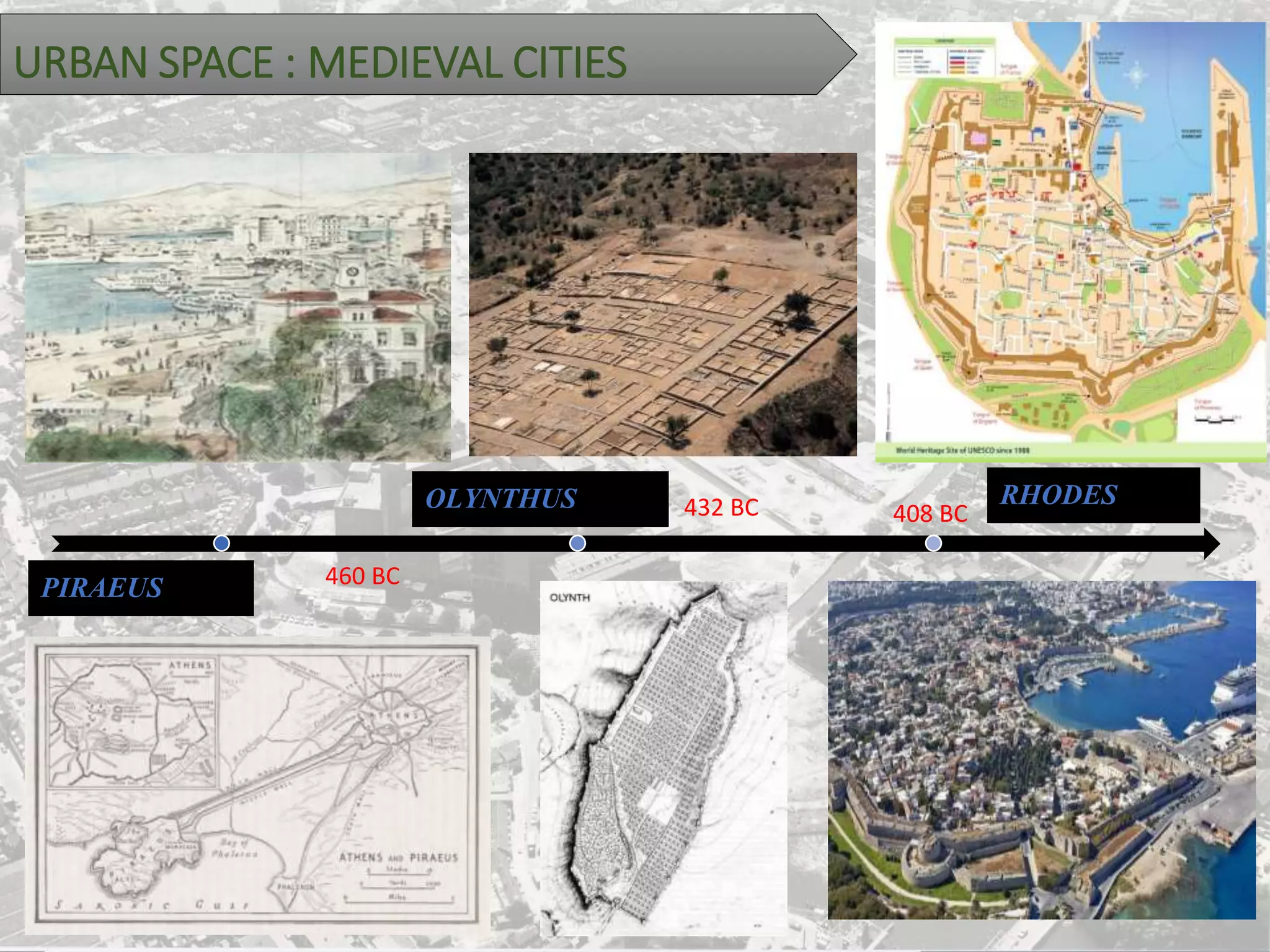 460 BC
432 BC 408 BC
PIRAEUS
OLYNTHUS RHODES
URBAN SPACE : MEDIEVAL CITIES
 