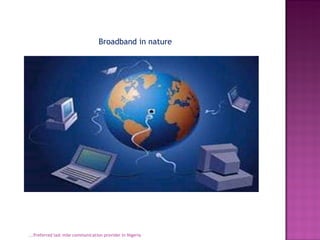 ...Preferred last mile communication provider in Nigeria Broadband in nature 