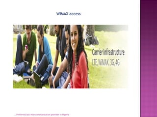...Preferred last mile communication provider in Nigeria WIMAX access 