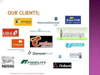 ...Preferred last mile communication provider in Nigeria OUR   CLIENTS ;     