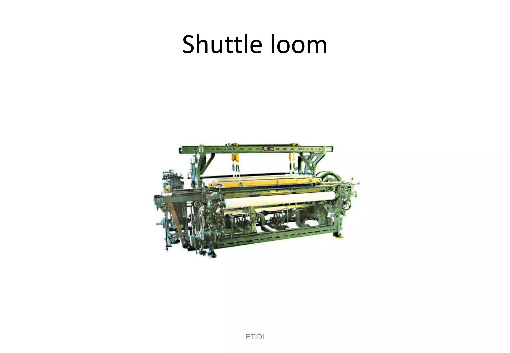 Shuttle loom
ETIDI
 