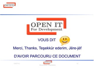10/07/12
Documents Propriétaire
12
VOUS DIT
Merci, Thanks, Teşekkür ederim, Jëre-jëf
D'AVOIR PARCOURU CE DOCUMENT
 