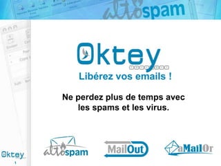 Libérez vos emails !
Ne perdez plus de temps avec
les spams et les virus.

1

 