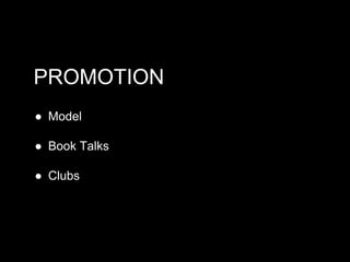 PROMOTION
● Model
● Book Talks
● Clubs

 