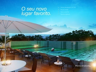 O seu novo
lugar favorito.

Piscina climatizada com raia
Piscina infantil
Deck e prainha
Sauna e repouso

Piscina climatizada

 