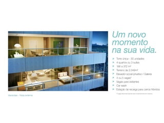 Um novo
momento
na sua vida.
Torre única - 30 unidades
4 quartos ou 3 suítes
186 a 372 m²
Terreno de 2.349m²
Elevador social privativo / Galeria
4 ou 5 vagas*
Vagas para visitantes
Car wash
Estação de recarga para carros híbridos
Varandas - Vista externa

*5 vagas disponíveis apenas para os apartamentos de cobertura.

 