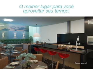 O melhor lugar para você
aproveitar seu tempo.

Espaço gourmet

 