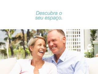 Descubra o
seu espaço.

 