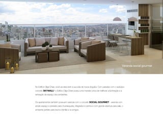 Varanda social gourmet

No Edifício Olga Chiari, você vai descobrir a sua vida de novos ângulos. Com paredes com o exclusivo
conceito SKYWALL*, o Edifício Olga Chiari possui uma maneira única de melhorar a iluminação e a
sensação de espaço dos ambientes.
Os apartamentos também possuem varanda com o conceito SOCIAL GOURMET - varanda com
amplo espaço e previsão para churrasqueira, integrada à cozinha e com grande abertura para sala, o
ambiente perfeito para reunir a família e os amigos.

 