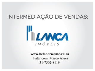 www.belohorizonte.vai.la
Falar com: Marco Ayres
31-7502-8119

 
