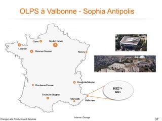 OLPS à Valbonne - Sophia Antipolis

BIZZ 74
GS 5

Orange Labs Products and Services

Interne Orange

37

 
