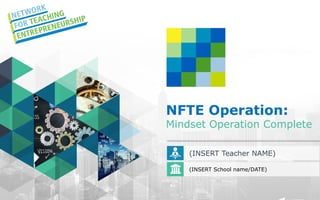 NFTE Operation:
Mindset Operation Complete
(INSERT Teacher NAME)
(INSERT School name/DATE)
 