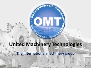 United Machinery Technologies
The international machinery group
 