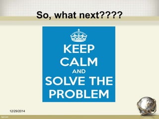 So, what next????
12/29/2014 4
 