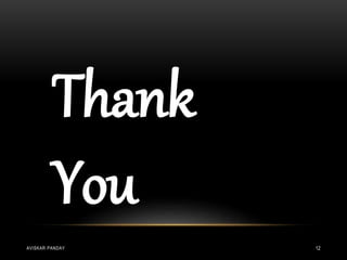 Thank
You
AVISKAR PANDAY 12
 