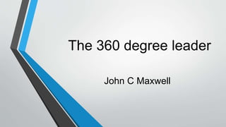The 360 degree leader
John C Maxwell
 