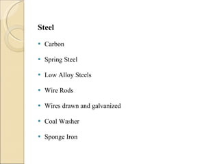 Steel Carbon Spring Steel Low Alloy Steels Wire Rods Wires drawn and galvanized Coal Washer Sponge Iron  