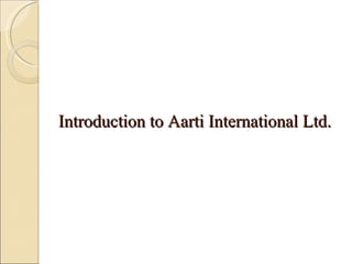 Introduction to Aarti International Ltd. 