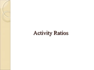 Activity Ratios  