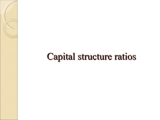 Capital structure ratios 