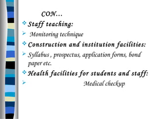 CON…
Staff teaching:
 Monitoring technique
Construction and institution facilities:
 Syllabus , prospectus, application forms, bond
paper etc.
Health facilities for students and staff:
 Medical checkup
 