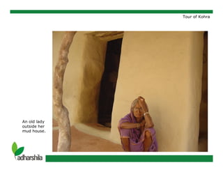 Tour of Kohra
An old lady
outside her
mud house.
 